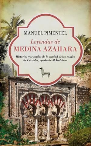 LEYENDAS DE MEDINA AZAHARA. HISTORIAS Y LEYENDAS DE LA CIUDAD DE LOS CALIFAS DE CÓRDOBA, «PERLA DE AL ÁNDALU | 9788416100255 | PIMENTEL SILES, MANUEL