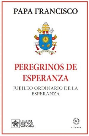PEREGRINOS DE ESPERANZA JUBILEO DE LA ESPERANZA | 9788419240217 | PAPA FRANCISCO