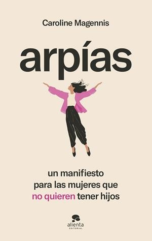 ARPÍAS UN MANIFIESTO PARA LAS MUJERES QUE NO QUIEREN TENER HIJOS | 9788413443942 | MAGENNIS, CAROLINE