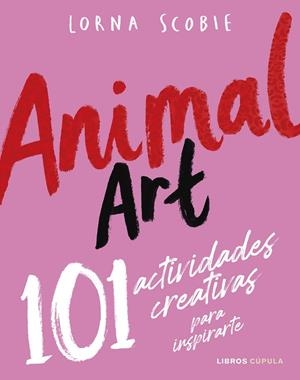 ANIMAL ART 101 ACTIVIDADES CREATIVAS PARA INSPIRARTE | 9788448042141 | SCOBIE, LORNA