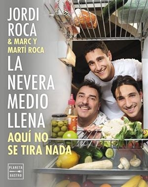LA NEVERA MEDIO LLENA AQUÍ NO SE TIRA NADA | 9788408297963 | ROCA, JORDI / ROCA, MARC / ROCA, MARTÍ