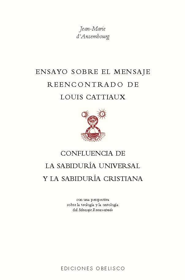 ENSAYO SOBRE EL MENSAJE REENCONTRADO DE LOUIX CATTIAUX. CONFLUENCIA DE LA SABIDURÍA UNIVERSAL Y DE LA SABIDURÍA CRISTIANA | 9788411722483 | D'ASEMBOURG, JEAN-MARIE
