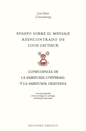 ENSAYO SOBRE EL MENSAJE REENCONTRADO DE LOUIX CATTIAUX. CONFLUENCIA DE LA SABIDURÍA UNIVERSAL Y DE LA SABIDURÍA CRISTIANA | 9788411722483 | D'ASEMBOURG, JEAN-MARIE