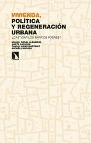 VIVIENDA, POLÍTICA Y REGENERACIÓN URBANA. ¿CASTIGAR LOS BARRIOS POBRES? | 9788410672628 | ALZAMORA, MIGUEL ÁNGEL / LATORRE, MARTA / MARTÍNEZ, DAMIÁN / PEDREÑO, ANDRÉS