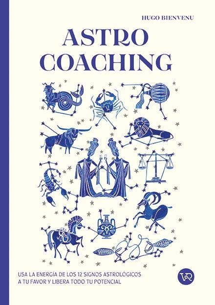 ASTRO COACHING. USA LA ENERGIA DE LOS 12 SIGNOS ASTROLOGICOS A TU FAVOR Y LIBERA TODO TU POTENCIAL | 9788419873736 | BIENVENU, HUGO