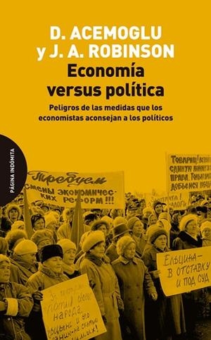 ECONOMÍA VERSUS POLÍTICA. PELIGROS DE LAS MEDIDAS QUE LOS ECONOMISTAS ACONSEJAN A LOS POLÍTICOS | 9788412818796 | ACEMOGLU, DARON / ROBINSON, JAMES A.