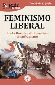 FEMINISMO LIBERAL. DE LA REVOLUCIÓN FRANCESA AL SUFRAGISMO | 9791387539108 | MONTAGUT, EDUARDO
