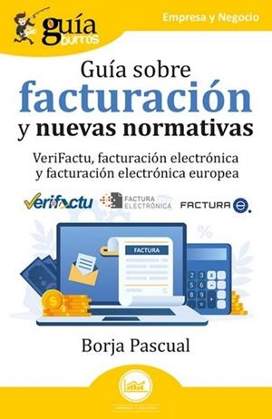 GUÍABURROS: GUÍA SOBRE FACTURACIÓN Y NUEVAS  NORMATIVAS. VERIFACTU, FACTURACIÓN ELECTRÓNICA Y FACTURACIÓN ELECTRÓNICA EUROPEA | 9791387539085 | PASCUAL, BORJA