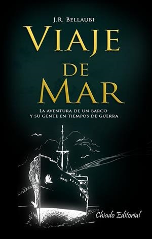 VIAJE DE MAR. LA GRAN AVENTURA DE UN BARCO Y SU GENTE EN TIEMPOS DE GUERRA | 9789895111954 | BELLAUBI CABALLER, JOSÉ RAMÓN