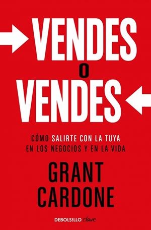 VENDES O VENDES. CÓMO SALIRTE CON LA TUYA EN LOS NEGOCIOS Y EN LA VIDA | 9788466371797 | CARDONE, GRANT