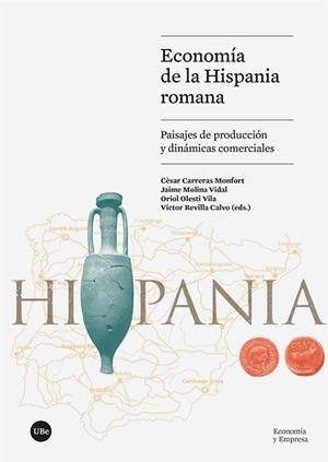 ECONOMÍA DE LA HISPANIA ROMANA. PAISAJES DE PRODUCCION Y DINAMICAS COMERCIALES | 9788491689560 | CESAR CARRERAS MONFORT - JAIME MOLINA VIDAL - ORIOL OLESTI VILA - VICTOR REVILLA CALVO