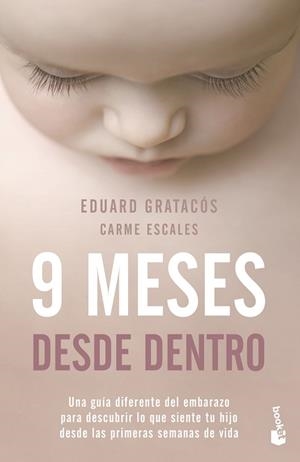 9 MESES DESDE DENTRO. UNA GUÍA DIFERENTE DEL EMBARAZO PARA DESCUBRIR LO QUE SIENTE TU HIJO DESDE LAS PRIMERAS SEMANAS DE VIDA | 9788408246565 | GRATACÓS SOLSONA, EDUARD