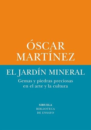 EL JARDÍN MINERAL GEMAS Y PIEDRAS PRECIOSAS EN EL ARTE Y LA CULTURA | 9788410415263 | MARTÍNEZ, ÓSCAR