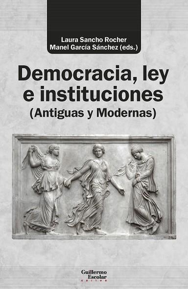 DEMOCRACIA, LEY E INSTITUCIONES (ANTIGUAS Y MODERNAS) | 9788419782946 | SANCHO ROCHER, LAURA/ GARCÍA SÁNCHEZ, MANEL