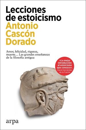 LECCIONES DE ESTOICISMO. AMOR, FELICIDAD, RIQUEZA, MUERTEX02026; LAS GRANDES ENSEÑANZAS DE LA FILOSOFÍA | 9788419558985 | CASCÓN DORADO, ANTONIO