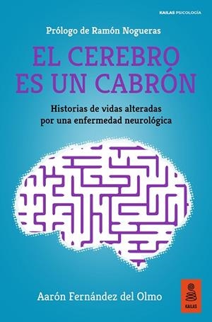 EL CEREBRO ES UN CABRÓN. HISTORIAS DE VIDAS ALTERADAS POR UNA ENFERMEDAD NEUROLOGICA | 9788418345999 | FERNÁNDEZ DEL OLMO, AARÓN