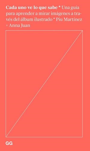 CADA UNO VE LO QUE SABE. UNA GUÍA PARA APRENDER A MIRAR IMÁGENES A TRAVÉS DEL ÁLBUM ILUSTRADO | 9788425235504 | JUAN CANTAVELLA, ANNA / MARTÍNEZ LÓPEZ, SONIA