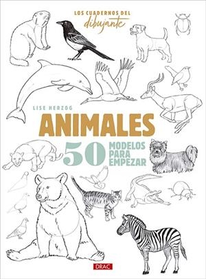 LOS CUADERNOS DEL DIBUJANTE. ANIMALES. 50 MODELOS PARA EMPEZAR | 9788498747881 | HERZOG, LISE