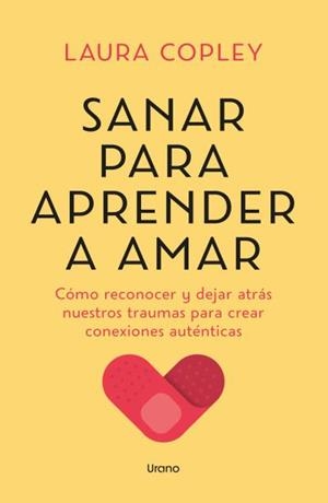 SANAR PARA APRENDER A AMAR. CÓMO RECONOCER Y DEJAR ATRÁS NUESTROS TRAUMAS PARA CREAR CONEXIONES AUTÉNTICAS | 9788418714825 | COPLEY, LAURA