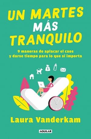 UN MARTES MÁS TRANQUILO 9 MANERAS DE APLACAR EL CAOS Y DARSE TIEMPO PARA LO QUE SÍ IMPORTA | 9788403525450 | VANDERKAM, LAURA