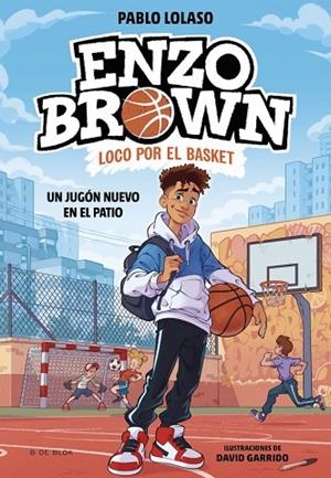 UN JUGÓN NUEVO EN EL PATIO. ENZO BROWN LOCO POR EL BASKET 1 | 9788410269033 | LOLASO, PABLO