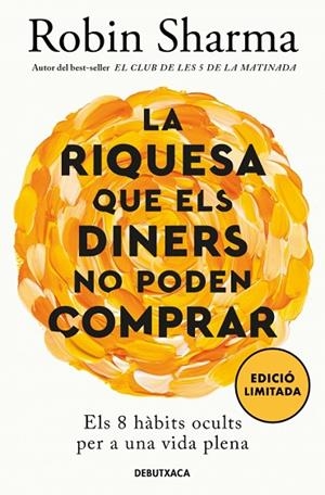 LA RIQUESA QUE ELS DINERS NO PODEN COMPRAR ELS 8 HÀBITS OCULTS PER A UNA VIDA PLENA | 9788419394637 | SHARMA, ROBIN