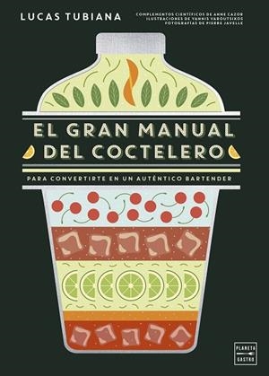 EL GRAN MANUAL DEL COCTELERO PARA CONVERTIRTE EN UN AUTÉNTICO BARTENDER | 9788408299264 | TUBIANA, LUCAS