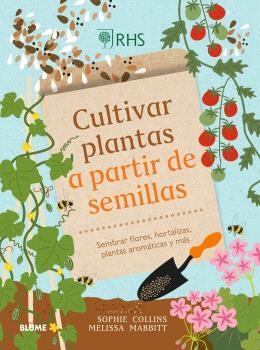 CULTIVAR PLANTAS A PARTIR DE SEMILLAS. SEMBRAR FLORES, HORTALIZAS, PLANTAS AROMÁTICAS | 9788410268326 | COLLINS, SOPHIE / MABBITT, MELISSA / ROYAL HORTICULTURAL SOCIETY