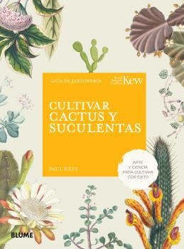 CULTIVAR CACTUS Y SUCULENTAS. ARTE Y CIENCIA PARA CULTIVAR CON ÉXITO | 9788410268555 | REES, PAUL / ROYAL BOTANIC GARDENS