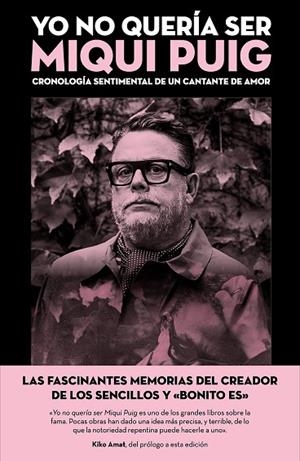 YO NO QUERÍA SER MIQUI PUIG CRONOLOGÍA SENTIMENTAL DE UN CANTANTE DE AMOR | 9791259575050 | PUIG, MIQUI