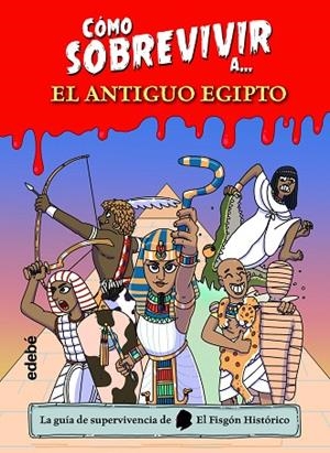CÓMO SOBREVIVIR A EL ANTIGUO EGIPTO | 9788468361765 | EL FISGÓN HISTÓRICO