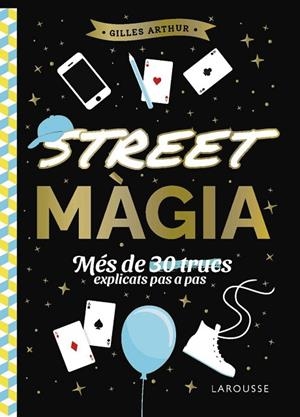 STREET MÀGIA. MÉS DE 30 TRUCS EXPLICATS PAS A PAS | 9788410124882 | ARTHUR, GILLES