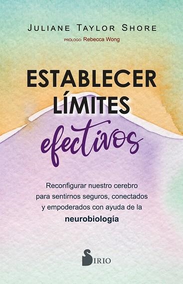 ESTABLECER LÍMITES EFECTIVOS. RECONFIGURAR NUESTRO CEREBRO PARA SENTIRNOS SEGUROS, CONECTADOS Y EMPODERADOS CON AYUDA DE LA NEUROBIOLOGIA | 9788410335271 | TAYLOR SHORE, JULIANE