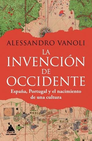 LA INVENCIÓN DE OCCIDENTE   ESPAÑA, PORTUGAL Y EL NACIMIENTO DE UNA CULTURA | 9788419703842 | VANOLI, ALESSANDRO