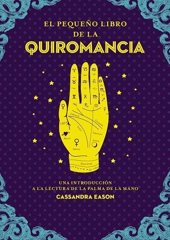 EL PEQUEÑO LIBRO DE LA QUIROMANCIA. UNA INTRODUCCIÓN A LA LECTURA DE LA PALMA DE LA MANO | 9788441442849 | EASON, CASSANDRA