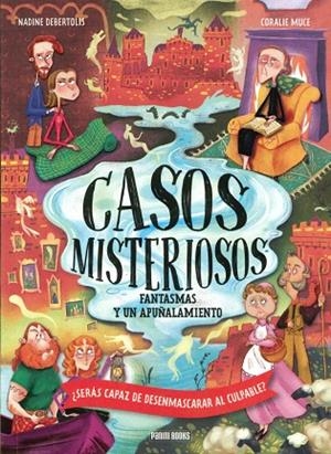 FANTASMAS Y UN APUÑALAMIENTO CASOS MISTERIOSOS ¿SERAS CAPAZ DE DESENMASCARAR AL CULPABLE? | 9788410517189 | DEBERTOLIS,NADINE