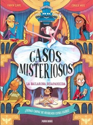 LA BAILARINA DESAPARECIDA CASOS MISTERIOSOS ¿SERAS CAPAZ DE DESENMASCARAR AL CULPABLE? | 9788410517141 | CLAVEL, FABIEN