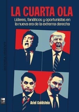 LA CUARTA OLA. LIDERES, FANATICOS Y OPORTUNISTAS EN LA NUEVA ERA DE LA EXTREMA DERECHA | 9789878230559 | GOLDSTEIN, ARIEL