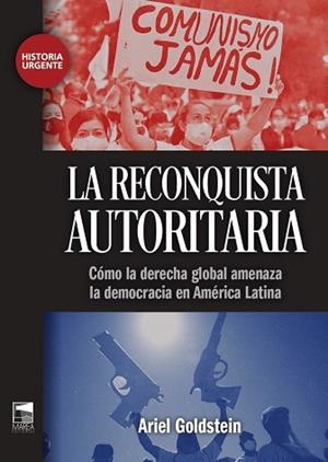 LA RECONQUISTA AUTORITARIA. CÓMO LA DERECHA GLOBAL AMENAZA LA DEMOCRACIA EN AMÉRICA LATINA | 9789878303949 | GOLDSTEIN, ARIEL ALEJANDRO