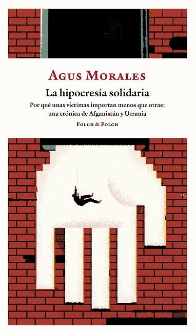 LA HIPOCRESÍA SOLIDARIA. POR QUE UNAS VICTIMAS IMPORTAN MENOS QUE OTRAS: UNA CRONICA DE AFGANISTAN Y UCRANIA | 9788419563323 | MORALES, AGUS