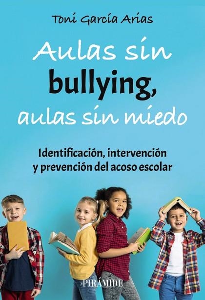 AULAS SIN BULLYING, AULAS SIN MIEDO. IDENTIFICACIÓN, INTERVENCIÓN Y PREVENCIÓN DEL ACOSO ESCOLAR | 9788436850543 | GARCÍA ARIAS, TONI