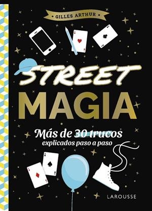 STREET MAGIA. MÁS DE 30 TRUCOS EXPLICADOS PASO A PASO | 9788410124875 | ARTHUR, GILLES