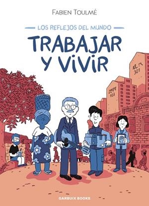 TRABAJAR Y VIVIR. LOS REFLEJOS DEL MUNDO | 9788419393548 | TOULMÉ, FABIEN