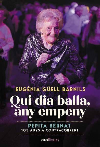QUI DIA BALLA, ANY EMPENY. PEPITA BERNAT 105 ANYS A CONTRACORRENT | 9788411731171 | GÜELL BARNILS, EUGÈNIA