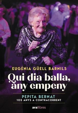 QUI DIA BALLA, ANY EMPENY. PEPITA BERNAT 105 ANYS A CONTRACORRENT | 9788411731171 | GÜELL BARNILS, EUGÈNIA