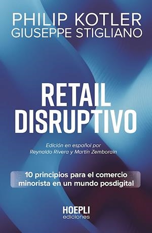 RETAIL DISRUPTIVO. 10 PRINCIPIOS PARA EL COMERCIO MINORISTA EN UN MUNDO POSDIGITAL | 9791254990711 | KOTLER, PHILIP / STIGLIANO, GIUSEPPE