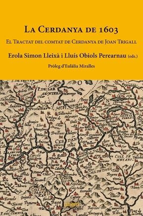 LA CERDANYA DE 1603. EL TRACTAT DEL COMTAT DE CERDANYA DE JOAN TRIGALL | 9788412238532 | SIMON LLEIXÀ, EROLA / OBIOLS PEREARNAU, LLUÍS