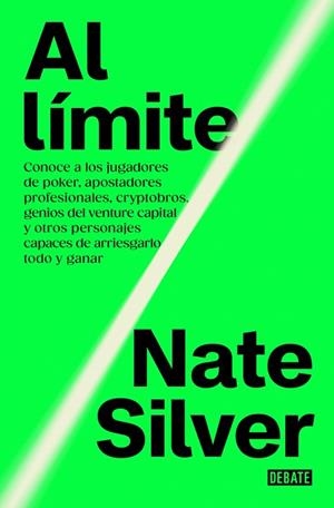 AL LÍMITE. CONOCE A JUGADORES DE PÓQUER,APOSTADORES PROFESIONALES,CRYPTOBROS,GENIOS DELVENTURE CAPITAL Y OTROS PERSONAJES CAPACES ARRIESGARLO TODO Y G | 9788410214705 | SILVER, NATE