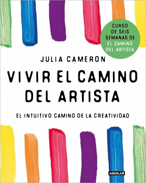 VIVIR EL CAMINO DEL ARTISTA EL INTUITIVO CAMINO DE LA CREATIVIDAD | 9788403525092 | CAMERON, JULIA
