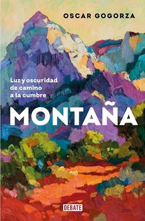 MONTAÑA. LUZ Y OSCURIDAD DE CAMINO A LA CUMBRE | 9788419642653 | GOGORZA, OSCAR